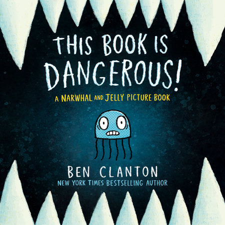 Book cover of 'This Book is Dangerous!' by Ben Clanton with a jellyfish illustration and sharp teeth design.