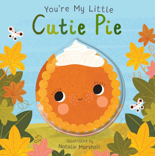 Book cover of 'You're My Little Cutie Pie' with a cartoon pie character and autumn leaves.