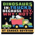 Dinosaurs in Trucks Because Hey, Why Not? by Sandra Boynton (Author and Illustrator)
