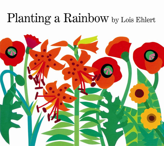 Book cover of 'Planting a Rainbow' by Lois Ehlert with colorful flowers on a white background.