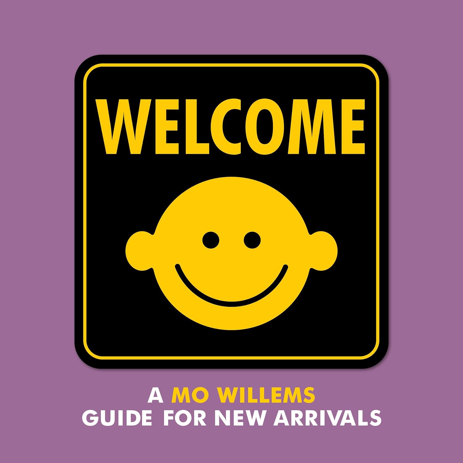 Welcome: A Mo Willems Guide for New Arrivals by Mo Willems (Author)